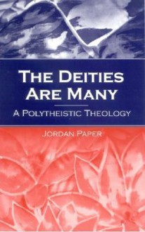 The Deities Are Many: A Polytheistic Theology - Jordan Paper