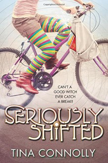 Seriously Shifted - Tina Connolly