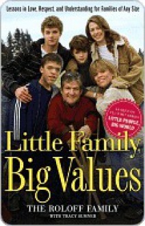 Little Family, Big Values: Lessons in Love, Respect, and Understanding for Families of Any Size - Roloff Family, Tracy Sumner, The Roloff Family