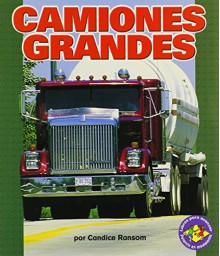 Camiones Grandes (Big Rigs) (Libros Para Avanzar-Potencia En Movimiento (Pull Ahead Books) (Spanish Edition) (Libros Para Avanzar - Potencia En Movimiento /Pull Ahead Books - Mighty Movers) - Candice F. Ransom