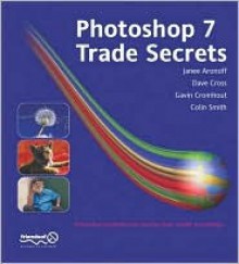 Photoshop 7 Trade Secrets - Janee Aronoff, Colin Smith, Dave Cross, Gavin Cromhout, David Cross