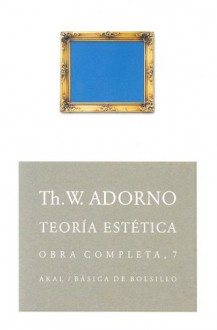 Teoria Estetica (Obra Completa, #7) (Basica de Bolsillo) - Theodor W. Adorno