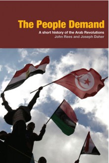 The People Demand: A short history of the Arab revolutions - John Rees, Joseph Daher