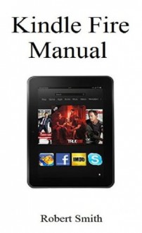 Kindle Fire Manual - Robert Smith