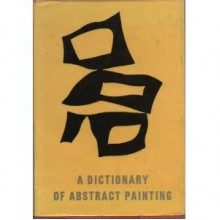 A Dictionary of Abstract Painting - Michel Seuphor, Fernand Berckelaers, Lionel Izod, John Montague, Francis Scarfe