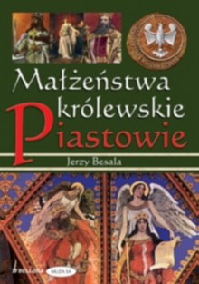 Małżeństwa królewskie. Piastowie - Jerzy Besala