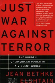 Just War Against Terror: The Burden Of American Power In A Violent World - Jean Elshtain