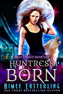 Huntress Born - Aimee Easterling