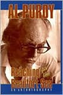 Reaching for the Beaufort Sea: An Autobiography - Al Purdy