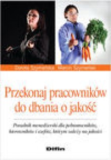 Przekonaj pracowników do dbania o jakość - Szymańska Dorota, Marcin Szymański