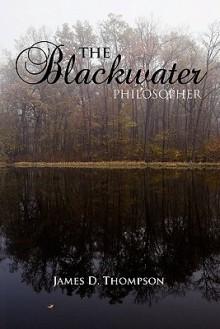 The Blackwater Philosopher - James D. Thompson