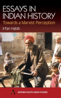 Essays in Indian History: Towards a Marxist Perception - Irfan Habib