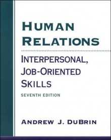 Human Relations: Interpersonal, Job-Oriented Skills - Andrew J. DuBrin