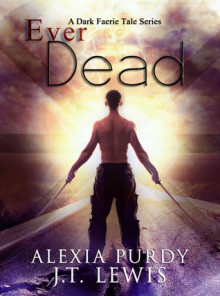 Ever Dead - Alexia Purdy, J.T. Lewis