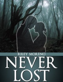 Never Lost - Part 1 of the Never Lost Paranormal Romance Short Story Series - Riley Moreno