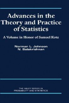 Advances in the Theory and Practice of Statistics: A Volume in Honor of Samuel Kotz - Norman Lloyd Johnson