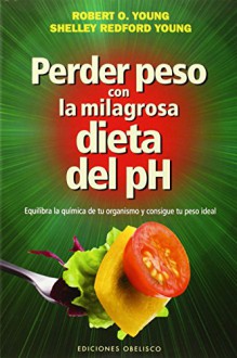 Perder peso con la milagrosa dieta del pH (Spanish Edition) - Robert Young