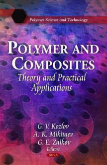 Polymer and Composites: Theory and Practical Applications - G.V. Kozlov, A.K. Mikitaev