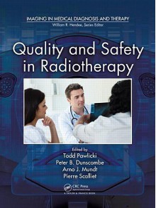 Quality and Safety in Radiotherapy - Todd Pawlicki, Peter Dunscombe, Arno J. Mundt, Pierre Scalliet