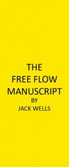 THE FREE FLOW MANUSCRIPT (Free Flow Books) - Jack Wells