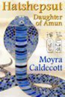 Hatshepsut: Daughter of Amun (The Egyptian Sequence) - Moyra Caldecott