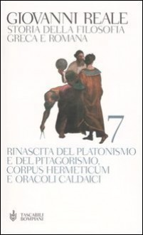 Storia della filosofia greca e romana vol. 7 - Rinascita del platonismo e del pitagorismo, Corpus Hermeticum e Oracoli Caldaici - Giovanni Reale