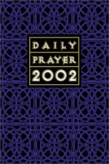 Daily Prayer 2002: A Book Of Psalms, Sacred Reading And Reflection In Tune With The Seasons, Feasts And Ordinary Days Of The Year - Bryan M. Cones