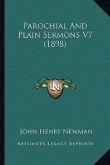 Parochial and Plain Sermons V7 (1898) Parochial and Plain Sermons V7 (1898) - John Henry Newman