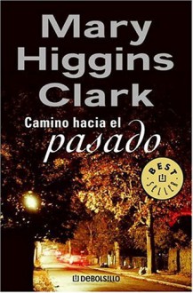 Camino Hacia El Pasado - Eduardo G. Murillo, Mary Higgins Clark