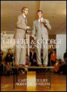 Gilbert and George: The Singing Sculpture - Carter Ratcliff, Robert Rosenblum, Bruce Wolmer