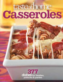 Taste of Home: Casseroles: 377 Dishes for Families, Potlucks & Parties - Taste of Home