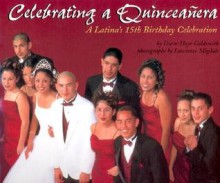 Celebrating a Quinceanera: A Latina's 15th Birthday Celebration - Diane Hoyt-Goldsmith