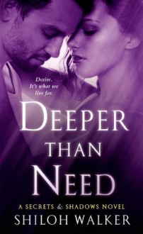 Deeper Than Need: A Secrets & Shadows Novel - Shiloh Walker