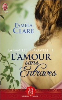 L'amour sans entrave (La famille Blakewell, #1) - Pamela Clare