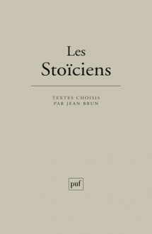 Les Stoïciens : Textes choisis - Jean Brun