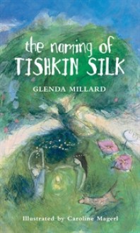 The Naming of Tishkin Silk - Glenda Millard, Caroline Magerl