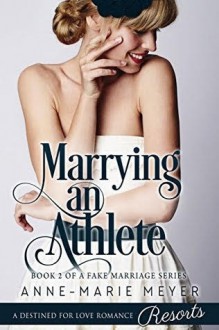 Marrying an Athlete (A Fake Marriage Series Book 2) - Anne-Marie Meyer