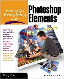 How to Do Everything with Photoshop Elements - Molly Joss