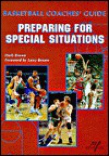 Basketball Coaches Guide: Coaching Special Situations - Dale Ratermann