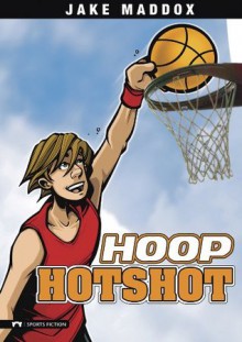 Jake Maddox: Hoop Hotshot (Jake Maddox Sports Stories) - Jake Maddox, Sean Tiffany