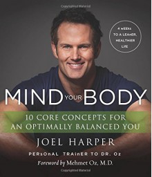 Mind Your Body: 4 Weeks to a Leaner, Healthier Life - Joel Harper