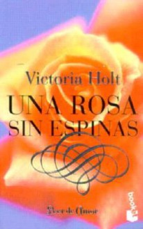 Una Rosa Sin Espinas - Jean Plaidy, Victoria Holt