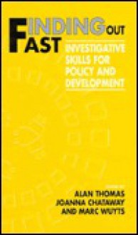 Finding Out Fast: Investigative Skills for Policy and Development - Alan Thomas, Marc Wuyts, Joanna Chataway