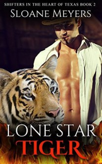 Lone Star Tiger (Shifters in the Heart of Texas Book 2) - Sloane Meyers