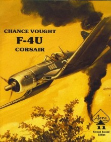 Chance Vought F4U Corsair, second edition (Aero Series, #11) - Edward T. Maloney, Thomas E. Doll, Uwe Feist