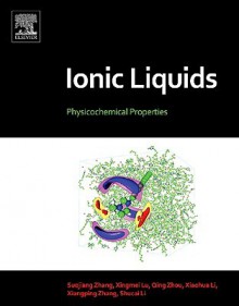 Ionic Liquids: Physicochemical Properties - Suojiang Zhang, Xiangping Zhang, Qing Zhou, Xingmei Lu, Xiaohua Li, Shucai Li