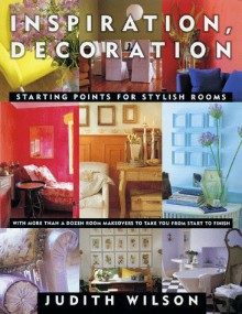 Inspiration, Decoration: Starting Points for Stylish Rooms - Judith Wilson