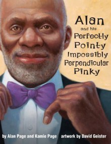 Alan and his Perfectly Pointy Impossibly Perpendicular Pinky - Alan C. Page, Kamie Page, David Geister