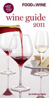 Food & Wine Wine Guide 2011 - Anthony Giglio