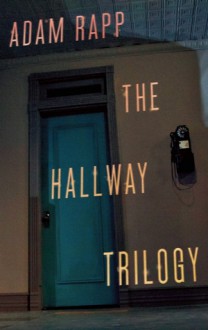 The Hallway Trilogy - Adam Rapp